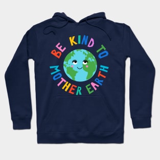 Be Kind to Mother Earth Hoodie